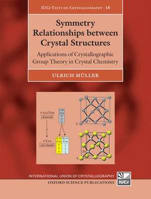 Symmetry Relationships between Crystal Structures: Applications of Crystallographic Group Theory in Crystal Chemistry de Ulrich Müller