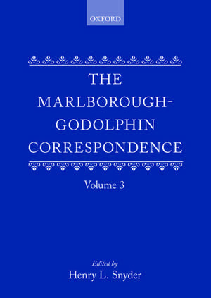 The Marlborough-Godolphin Correspondence, Volume III de Henry L. Snyder