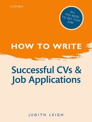 How to Write: Successful CVs and Job Applications de Judith Leigh