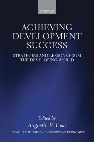 Achieving Development Success: Strategies and Lessons from the Developing World de Augustin K. Fosu