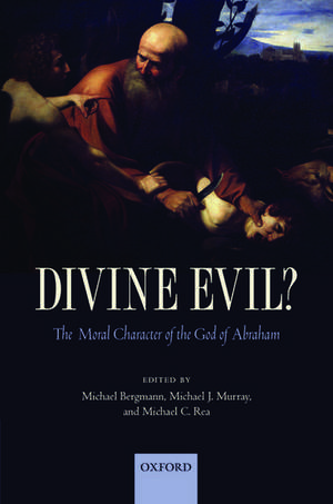 Divine Evil?: The Moral Character of the God of Abraham de Michael Bergmann