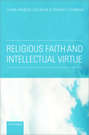 Religious Faith and Intellectual Virtue de Laura Frances Callahan