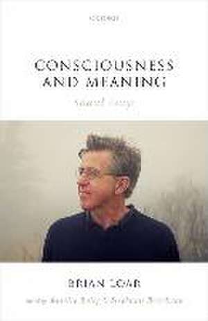 Consciousness and Meaning: Selected Essays de Brian Loar