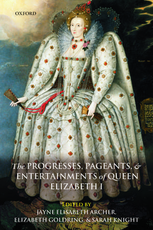 The Progresses, Pageants, and Entertainments of Queen Elizabeth I de Jayne Elisabeth Archer