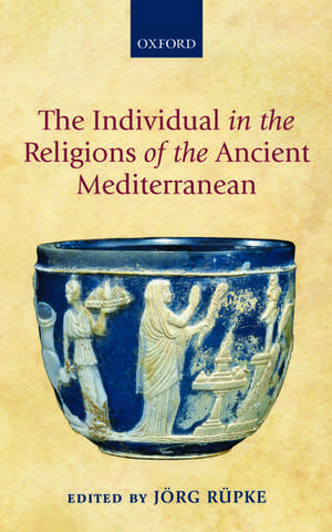 The Individual in the Religions of the Ancient Mediterranean de Jörg Rüpke