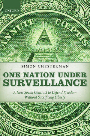 One Nation Under Surveillance: A New Social Contract to Defend Freedom Without Sacrificing Liberty de Simon Chesterman