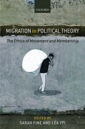 Migration in Political Theory: The Ethics of Movement and Membership de Sarah Fine