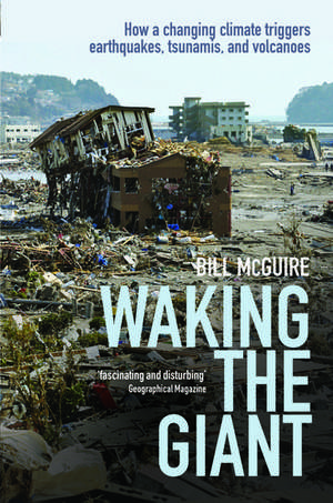 Waking the Giant: How a changing climate triggers earthquakes, tsunamis, and volcanoes de Bill McGuire