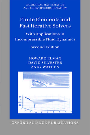 Finite Elements and Fast Iterative Solvers: with Applications in Incompressible Fluid Dynamics de Howard Elman