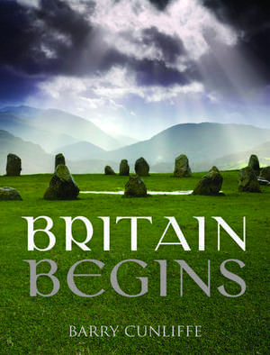 Britain Begins de Barry Cunliffe