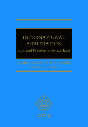 International Arbitration: Law and Practice in Switzerland de Gabrielle Kaufmann-Kohler