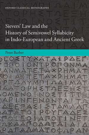 Sievers' Law and the History of Semivowel Syllabicity in Indo-European and Ancient Greek de Peter Barber