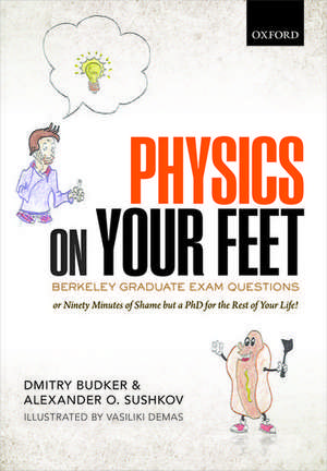 Physics on Your Feet: Berkeley Graduate Exam Questions: or Ninety Minutes of Shame but a PhD for the Rest of Your Life! de Dmitry Budker