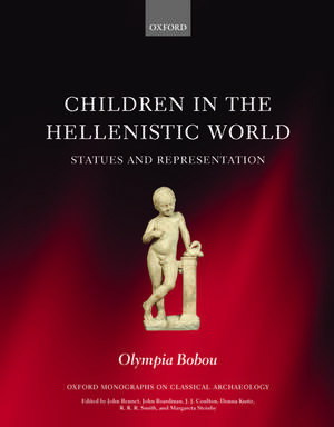 Children in the Hellenistic World: Statues and Representation de Olympia Bobou