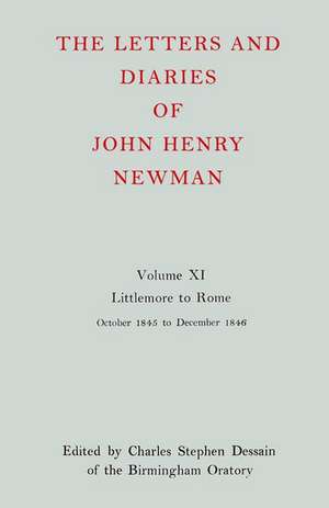 The Letters and Diaries of John Henry Newman: Volume XI: Littlemore to Rome: October 1845 - December 1846 de John Henry Newman