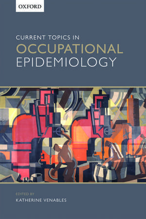 Current Topics in Occupational Epidemiology de Katherine Venables