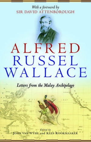 Alfred Russel Wallace: Letters from the Malay Archipelago de John van Wyhe