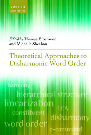 Theoretical Approaches to Disharmonic Word Order de Theresa Biberauer