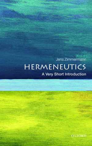 Hermeneutics: A Very Short Introduction de Jens Zimmermann