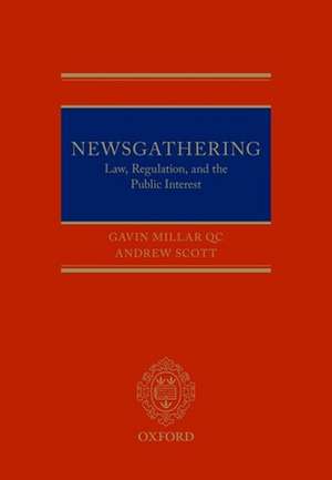 Newsgathering: Law, Regulation, and the Public Interest de Gavin Millar QC