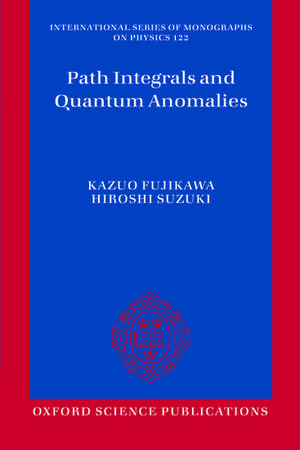 Path Integrals and Quantum Anomalies de Kazuo Fujikawa