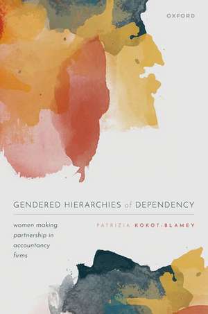 Gendered Hierarchies of Dependency: Women Making Partnership in Accountancy Firms de Patrizia Kokot-Blamey