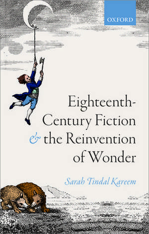 Eighteenth-Century Fiction and the Reinvention of Wonder de Sarah Tindal Kareem