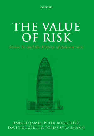 The Value of Risk: Swiss Re and the History of Reinsurance de Harold James