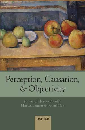 Perception, Causation, and Objectivity de Johannes Roessler