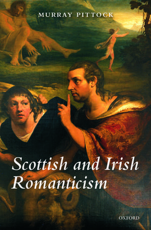 Scottish and Irish Romanticism de Murray Pittock