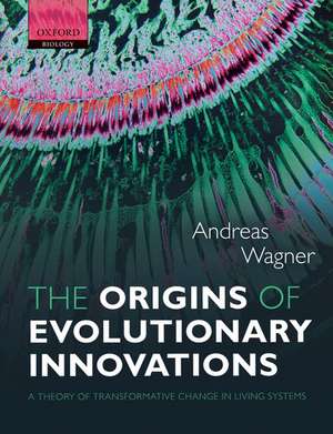 The Origins of Evolutionary Innovations: A Theory of Transformative Change in Living Systems de Andreas Wagner