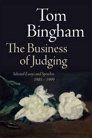 The Business of Judging: Selected Essays and Speeches: 1985-1999 de Tom Bingham