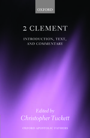 2 Clement: Introduction, Text, and Commentary de Christopher Tuckett