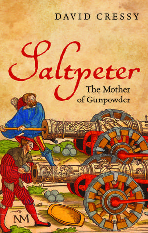 Saltpeter: The Mother of Gunpowder de David Cressy