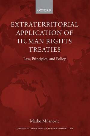 Extraterritorial Application of Human Rights Treaties: Law, Principles, and Policy de Marko Milanovic