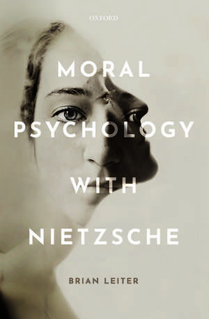 Moral Psychology with Nietzsche de Brian Leiter