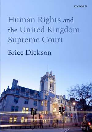 Human Rights and the United Kingdom Supreme Court de Brice Dickson