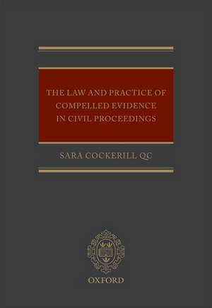 The Law and Practice of Compelled Evidence in Civil Proceedings de Sara Cockerill QC