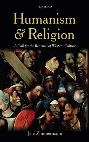 Humanism and Religion: A Call for the Renewal of Western Culture de Jens Zimmermann