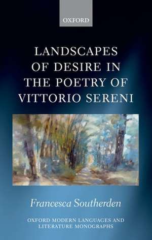 Landscapes of Desire in the Poetry of Vittorio Sereni de Francesca Southerden