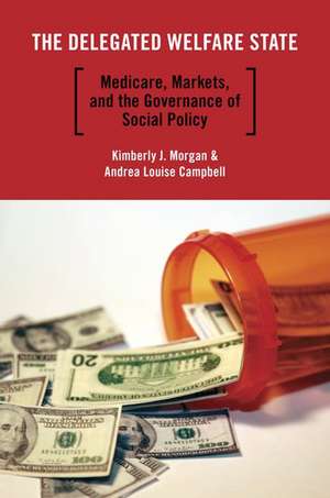 The Delegated Welfare State: Medicare, Markets, and the Governance of Social Policy de Kimberly J. Morgan