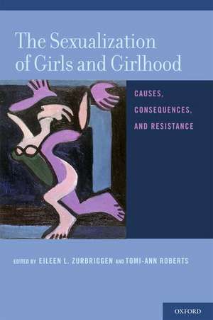 The Sexualization of Girls and Girlhood: Causes, Consequences, and Resistance de Eileen L. Zurbriggen