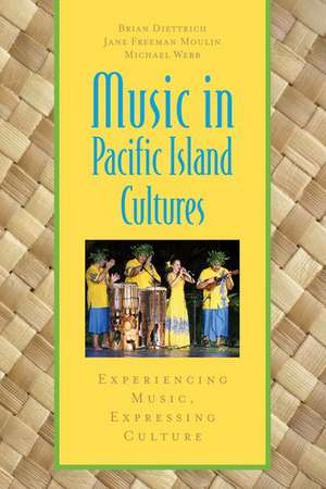 Music in Pacific Island Cultures: Experiencing Music, Expressing Culture de Brian Diettrich