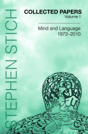 Collected Papers, Volume 1: Mind and Language, 1972-2010 de Stephen Stich