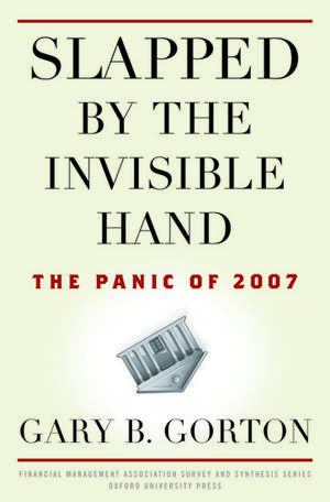 Slapped by the Invisible Hand: The Panic of 2007 de Gary B. Gorton