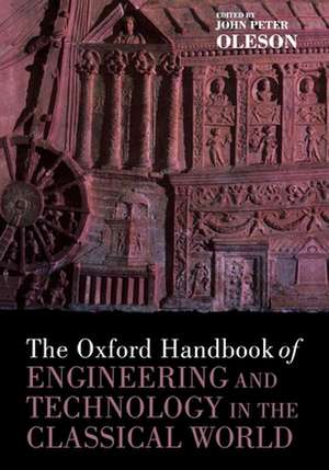 The Oxford Handbook of Engineering and Technology in the Classical World de John Peter Oleson