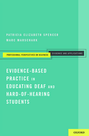 Evidence-Based Practice in Educating Deaf and Hard-of-Hearing Students de Patricia Elizabeth Spencer