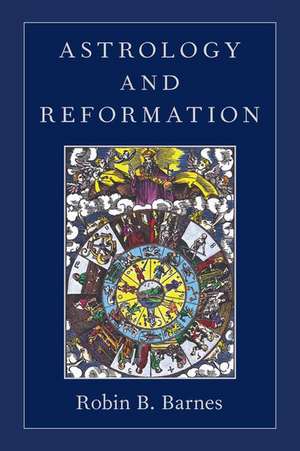 Astrology and Reformation de Robin B. Barnes