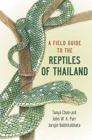 A Field Guide to the Reptiles of Thailand de Tanya Chan-ard