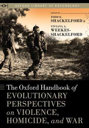 The Oxford Handbook of Evolutionary Perspectives on Violence, Homicide, and War de Todd K. Shackelford